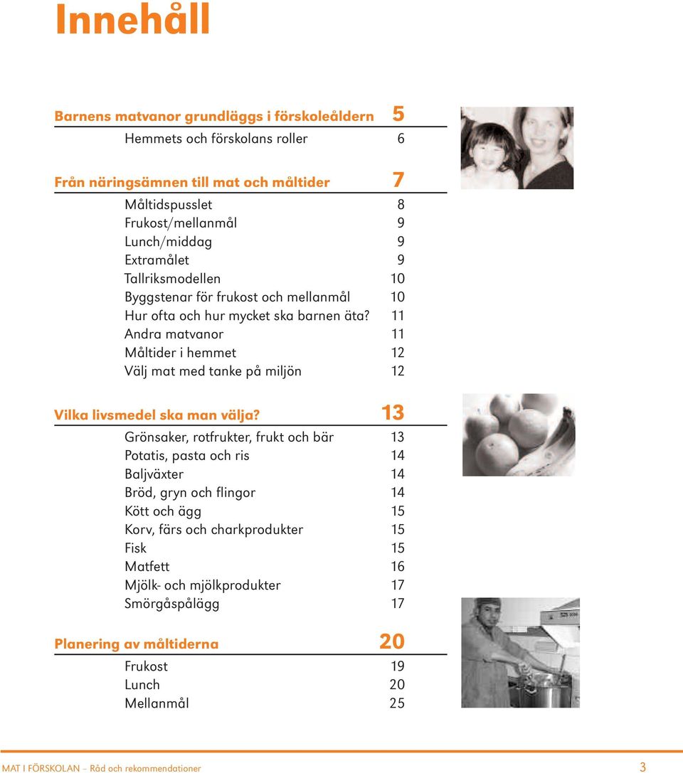 11 Andra matvanor 11 Måltider i hemmet 12 Välj mat med tanke på miljön 12 Vilka livsmedel ska man välja?