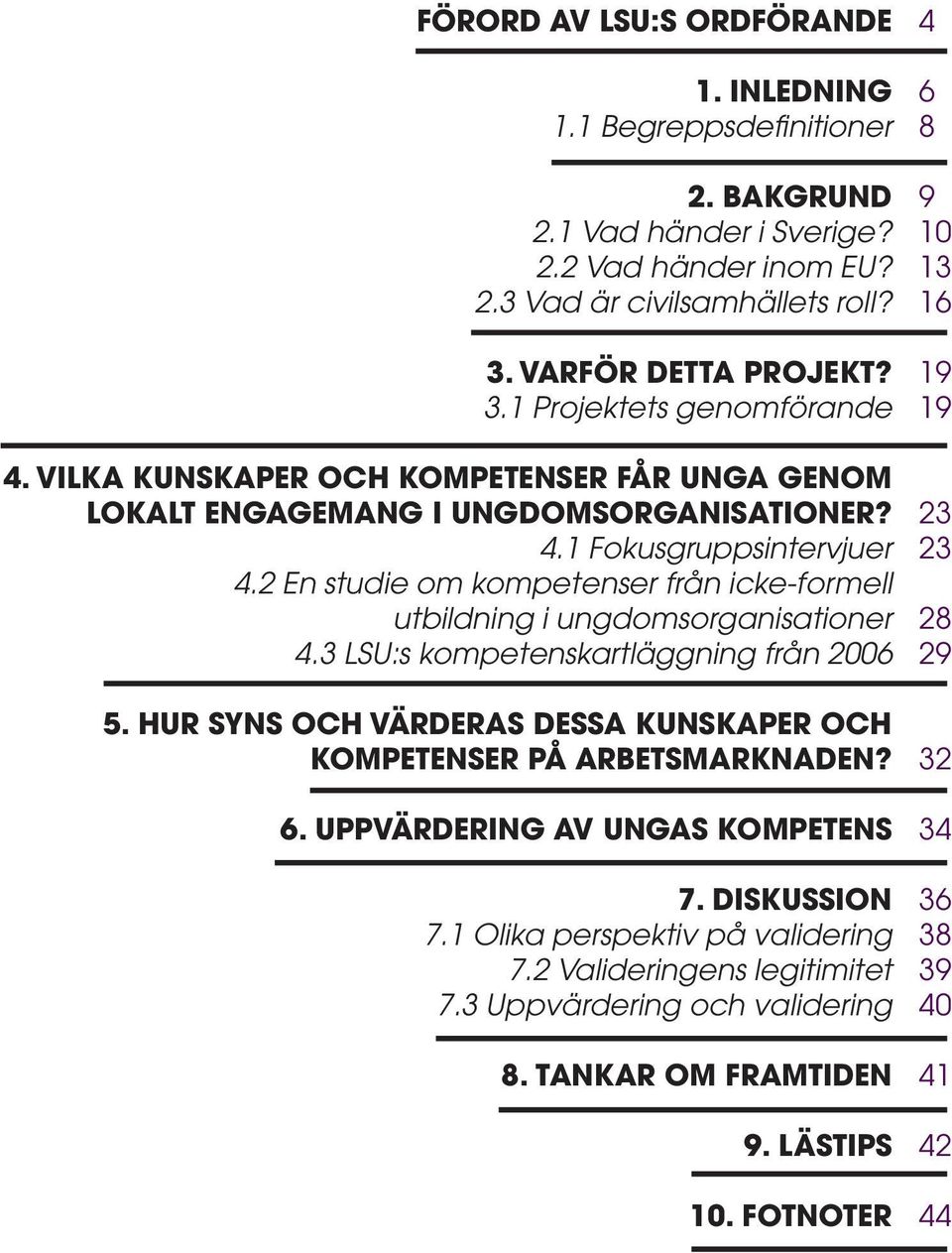 2 En studie om kompetenser från icke-formell utbildning i ungdomsorganisationer 4.3 LSU:s kompetenskartläggning från 2006 5.