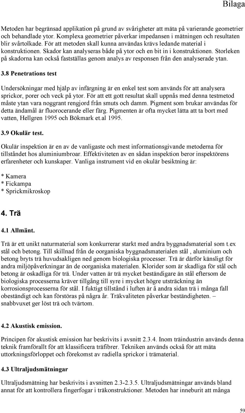 Storleken på skadorna kan också fastställas genom analys av responsen från den analyserade ytan. 3.