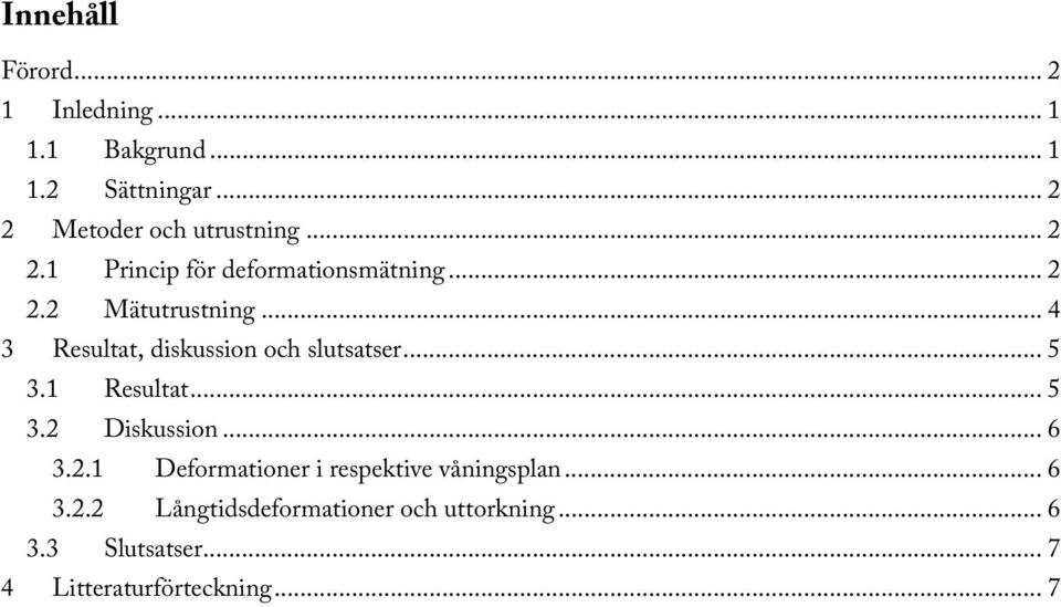 .. 4 3 Resultat, diskussion och slutsatser... 5 3.1 Resultat... 5 3.2 