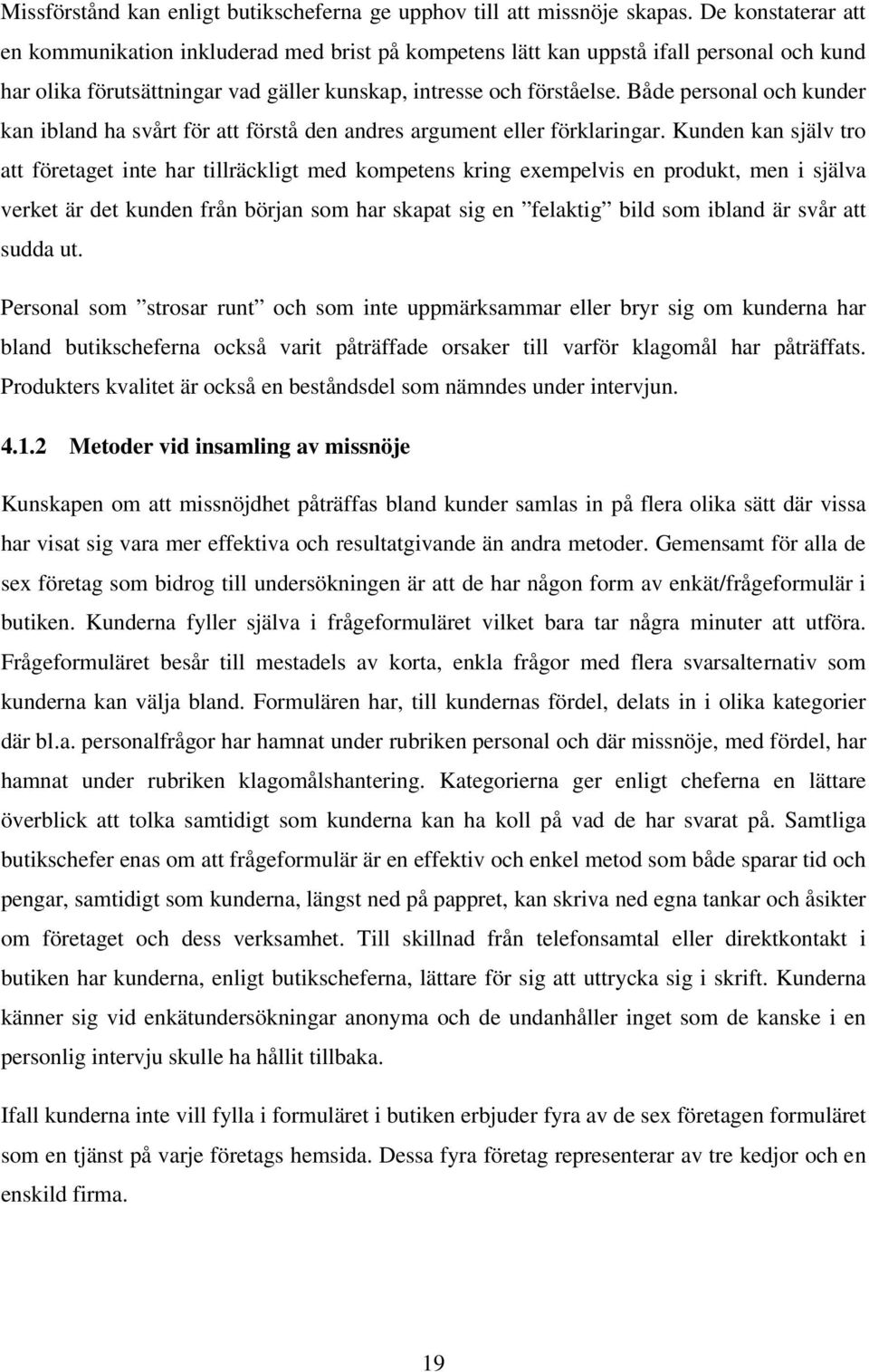 Både personal och kunder kan ibland ha svårt för att förstå den andres argument eller förklaringar.