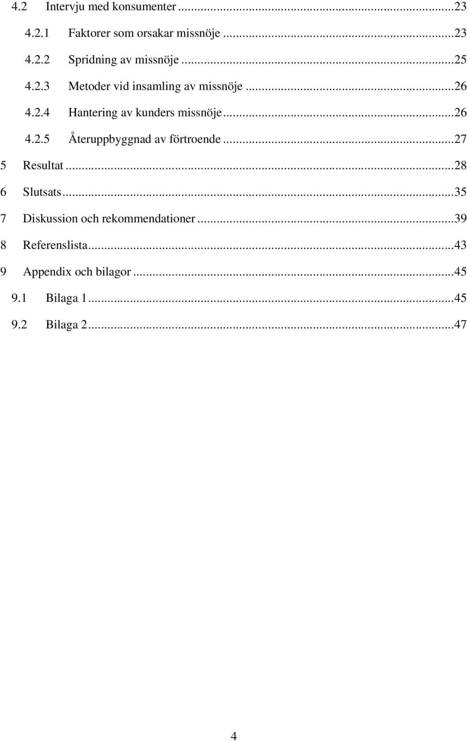 ..27 5 Resultat...28 6 Slutsats...35 7 Diskussion och rekommendationer...39 8 Referenslista.