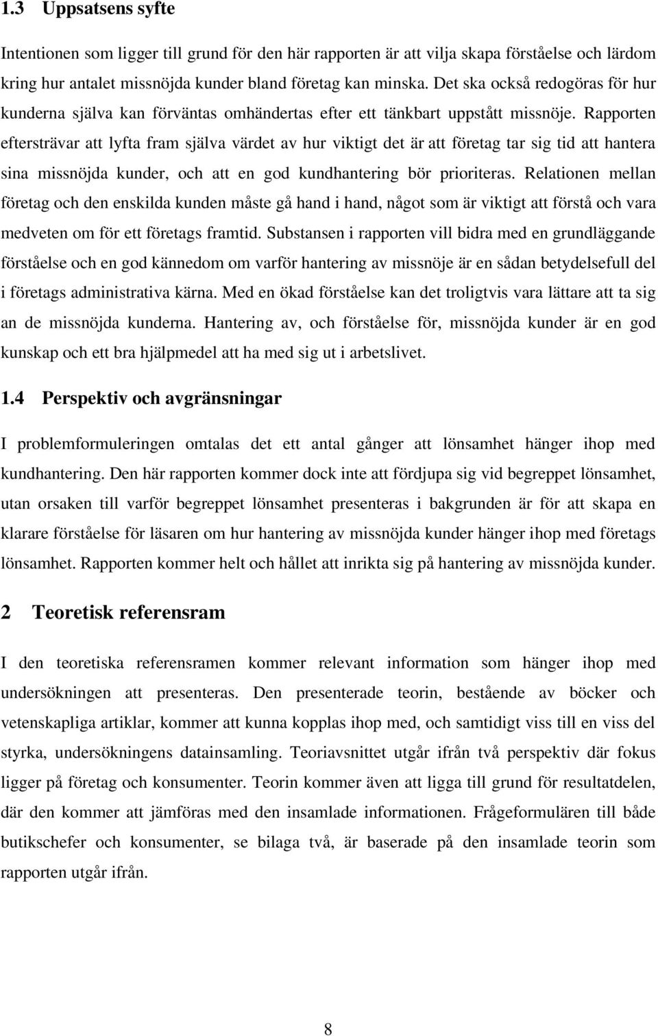 Rapporten eftersträvar att lyfta fram själva värdet av hur viktigt det är att företag tar sig tid att hantera sina missnöjda kunder, och att en god kundhantering bör prioriteras.