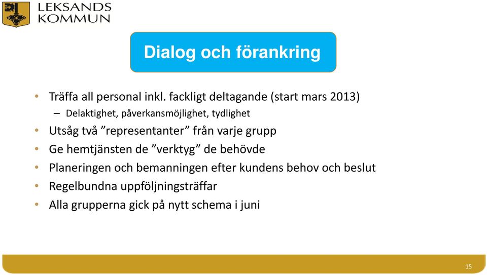 Utsåg två representanter från varje grupp Ge hemtjänsten de verktyg de behövde