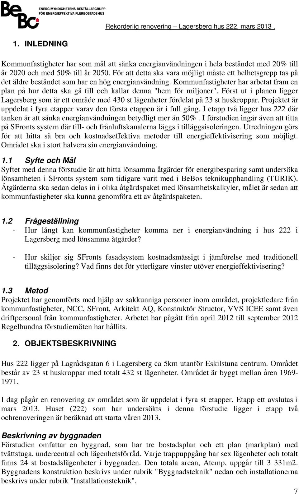 Kommunfastiheter har arbetat fram en plan på hur detta ska å till och kallar denna "hem för miljoner".