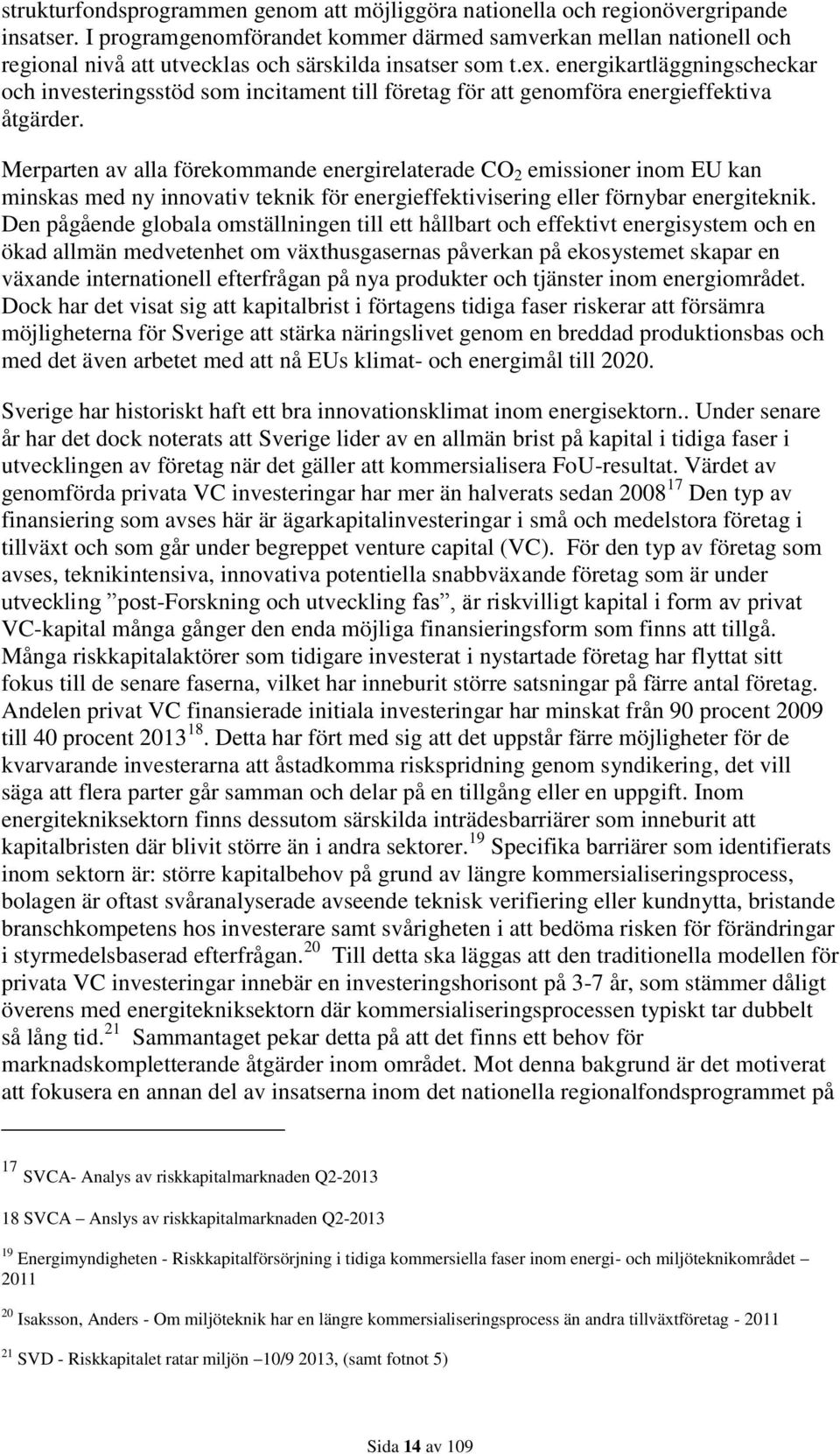 energikartläggningscheckar och investeringsstöd som incitament till företag för att genomföra energieffektiva åtgärder.