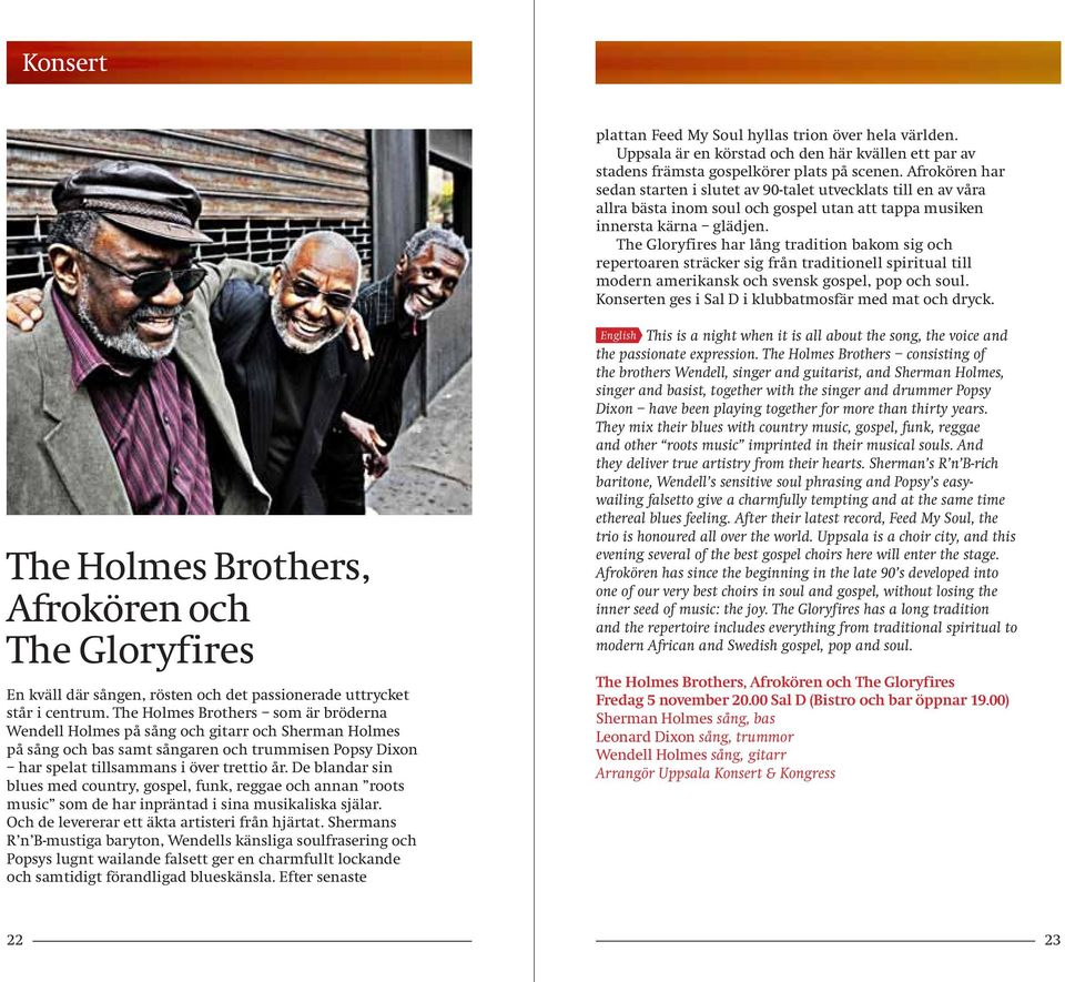 The Gloryfires har lång tradition bakom sig och repertoaren sträcker sig från traditionell spiritual till modern amerikansk och svensk gospel, pop och soul.