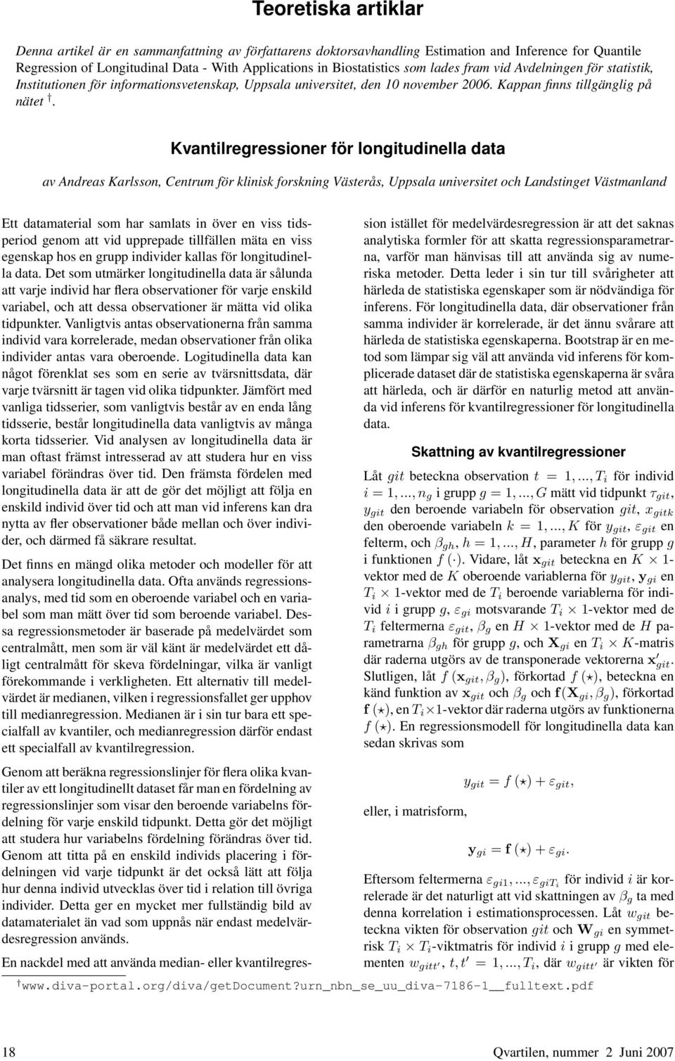 Kvantilregressioner för longitudinella data av Andreas Karlsson, Centrum för klinisk forskning Västerås, Uppsala universitet och Landstinget Västmanland Ett datamaterial som har samlats in över en