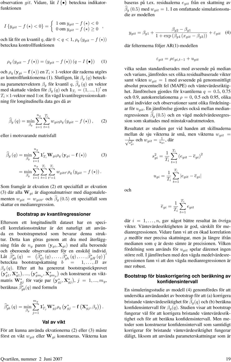 baseras på t.ex. residualerna e git från en skattning av β g (0.5) med w git = 1.