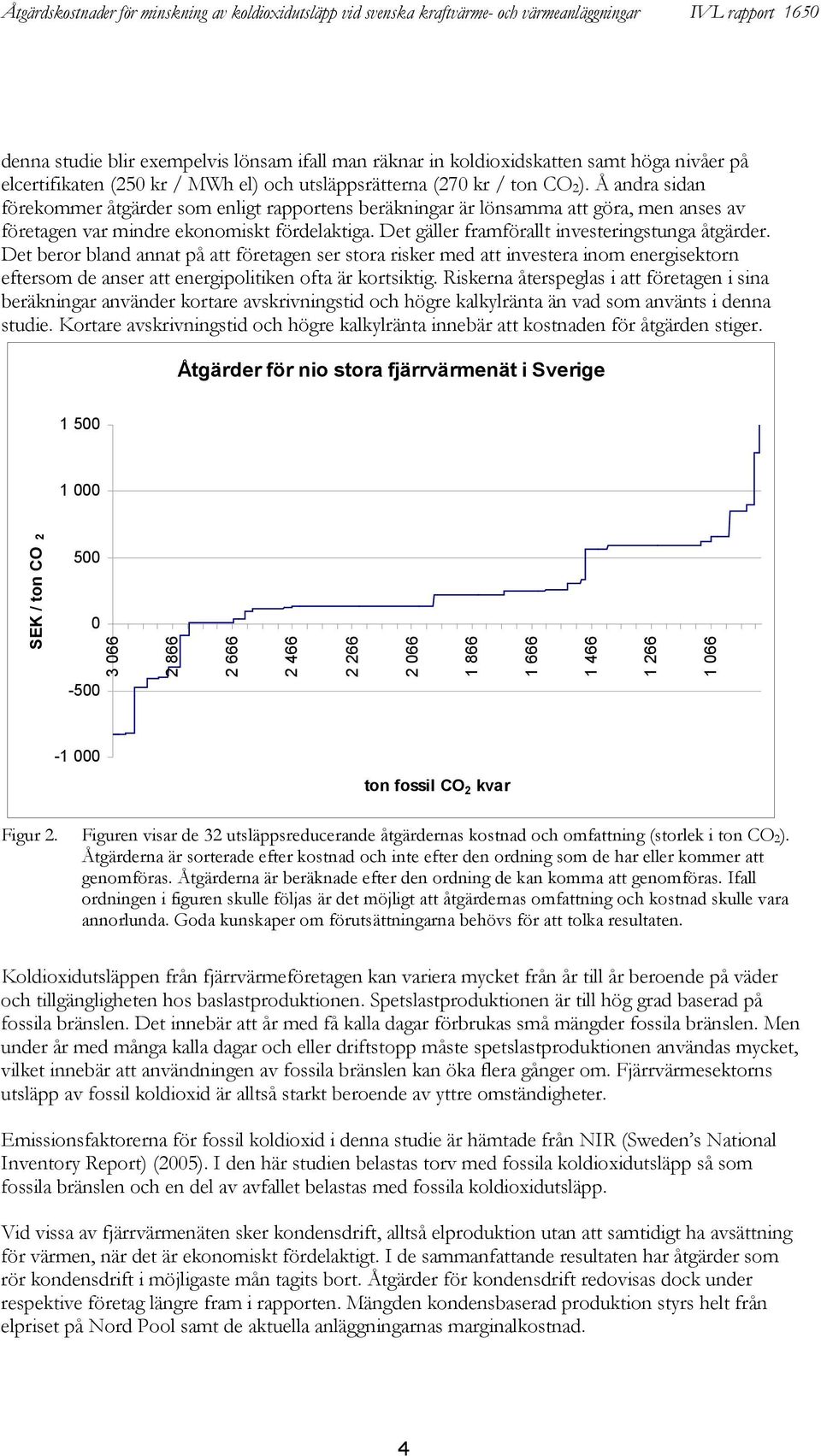 Det beror bland annat på att företagen ser stora risker med att investera inom energisektorn eftersom de anser att energipolitiken ofta är kortsiktig.