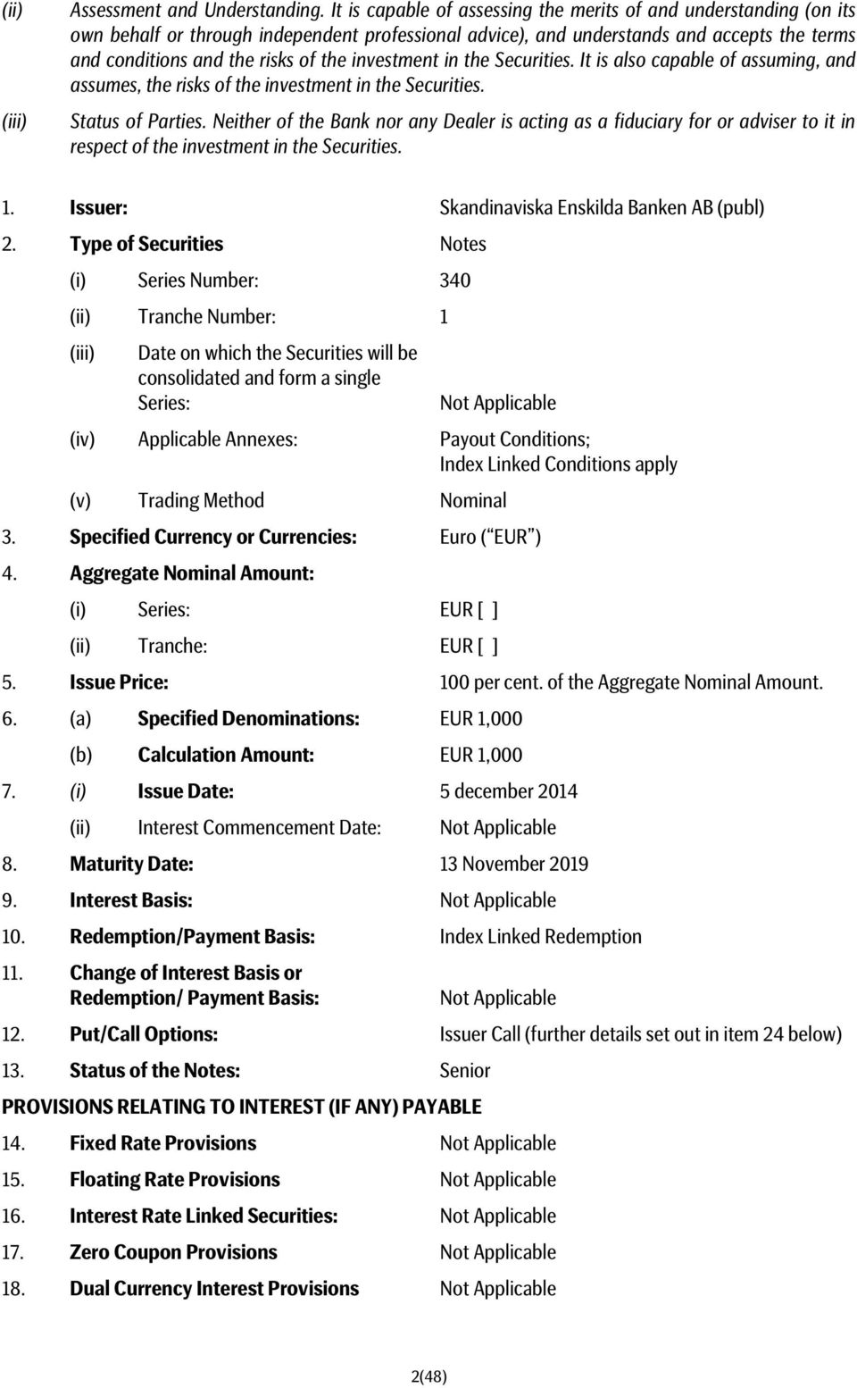 investment in the Securities. It is also capable of assuming, and assumes, the risks of the investment in the Securities. Status of Parties.