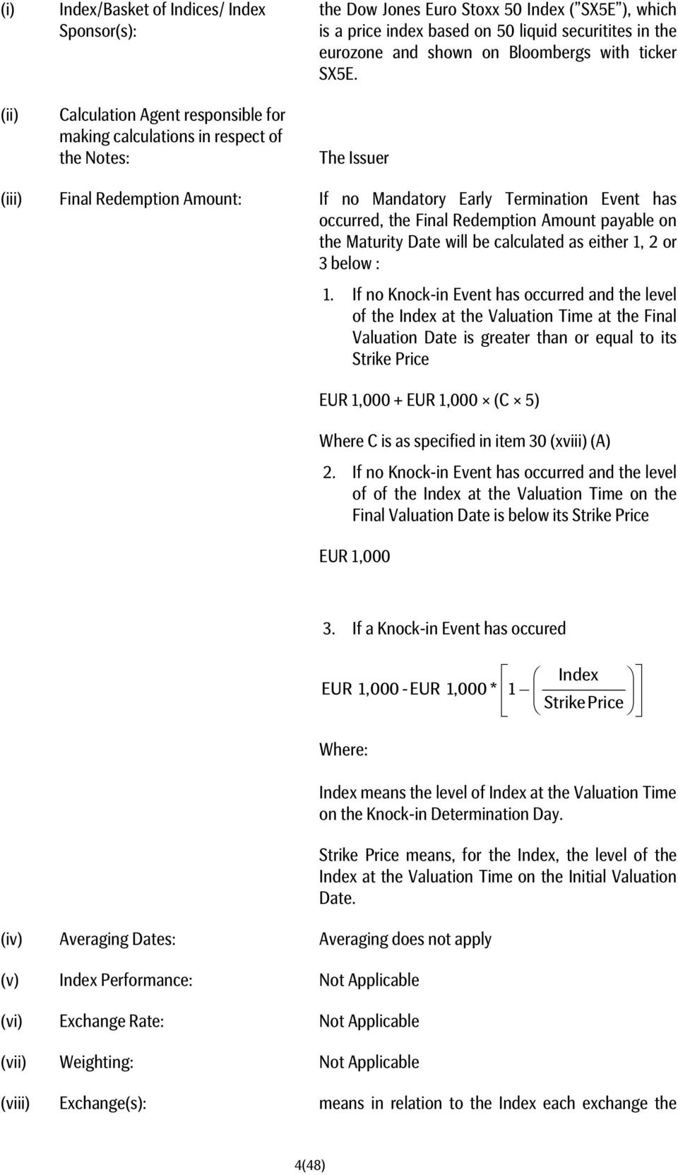 The Issuer (iii) Final Redemption Amount: If no Mandatory Early Termination Event has occurred, the Final Redemption Amount payable on the Maturity Date will be calculated as either 1, 2 or 3 below :