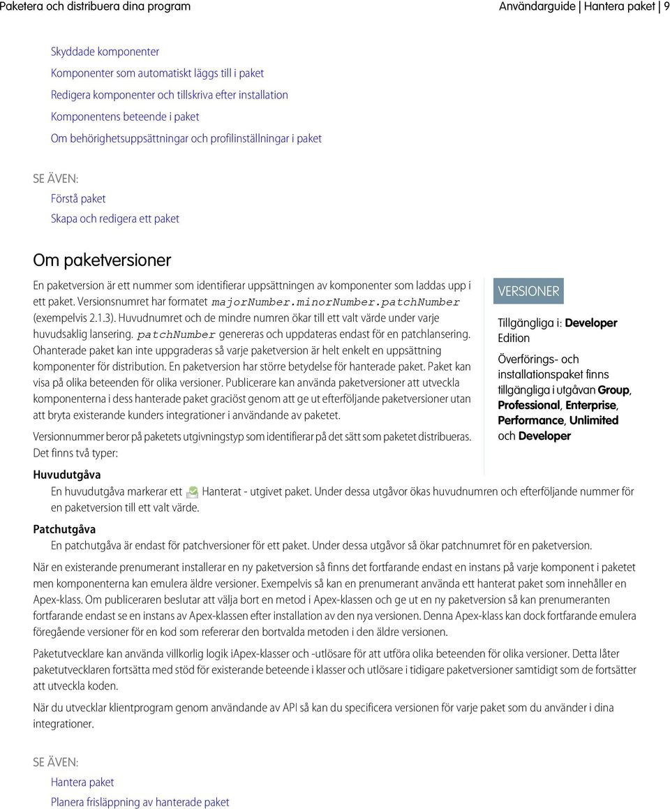 komponenter som laddas upp i ett paket. Versionsnumret har formatet majornumber.minornumber.patchnumber (exempelvis 2.1.3).