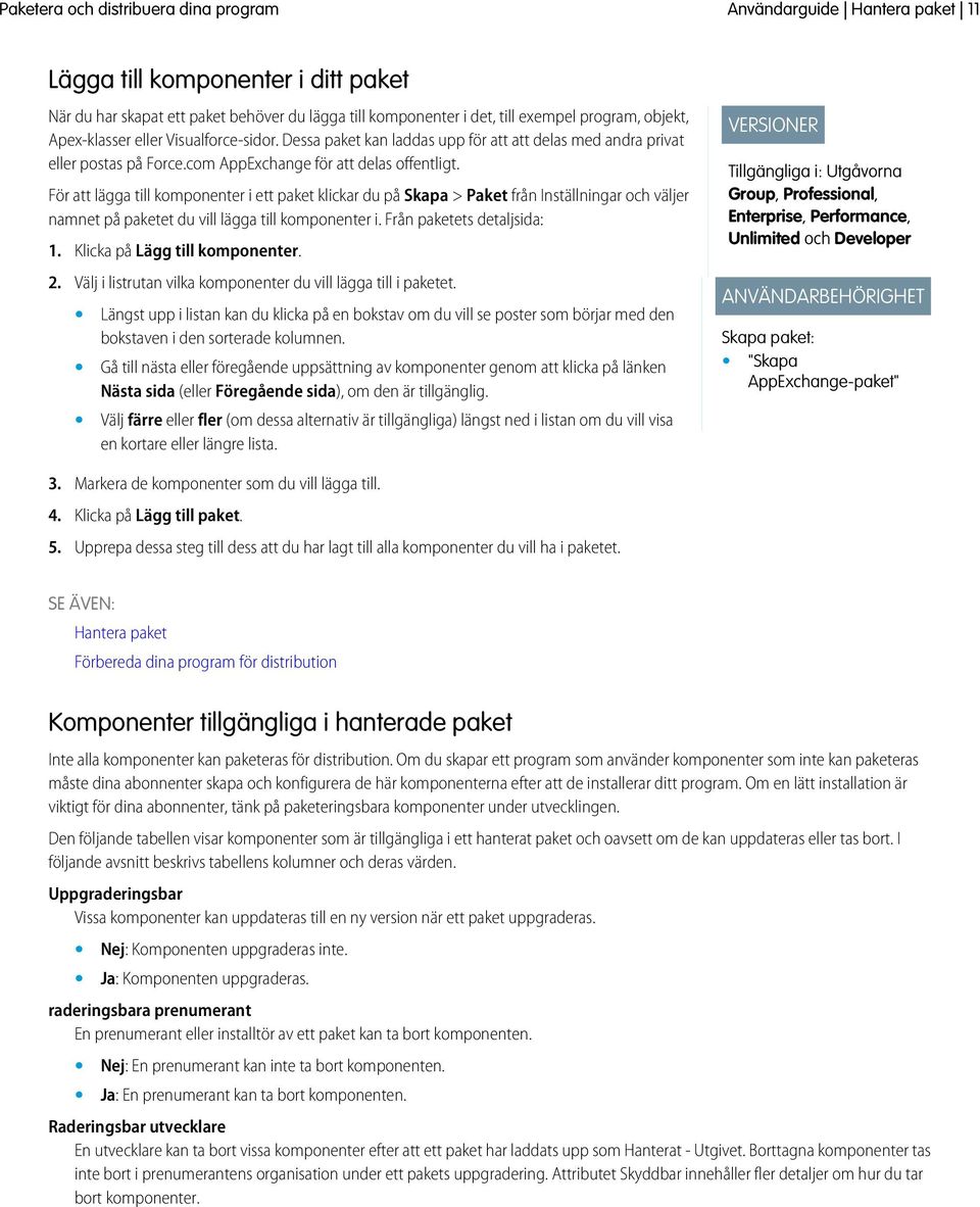 För att lägga till komponenter i ett paket klickar du på Skapa > Paket från Inställningar och väljer namnet på paketet du vill lägga till komponenter i. Från paketets detaljsida: 1.