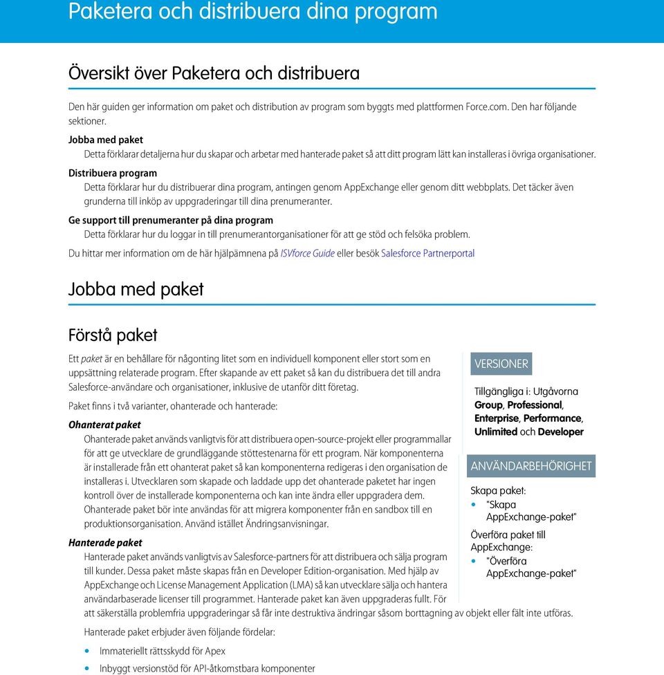 Distribuera program Detta förklarar hur du distribuerar dina program, antingen genom AppExchange eller genom ditt webbplats.