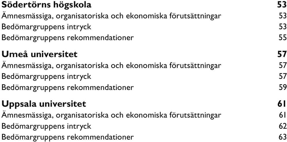 förutsättningar 57 Bedömargruppens intryck 57 Bedömargruppens rekommendationer 59 Uppsala universitet 61