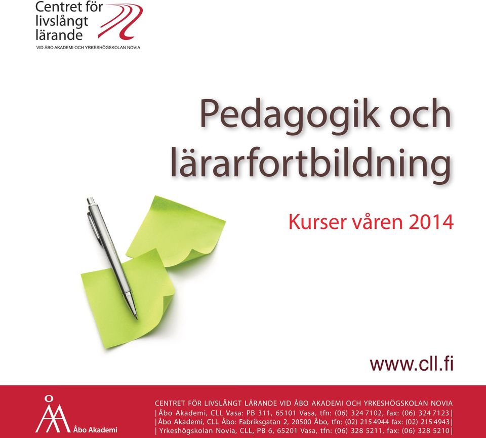 PB 311, 65101 Vasa, tfn: (06) 324 7102, fax: (06) 324 7123 Åbo Akademi, CLL Åbo: Fabriksgatan 2,