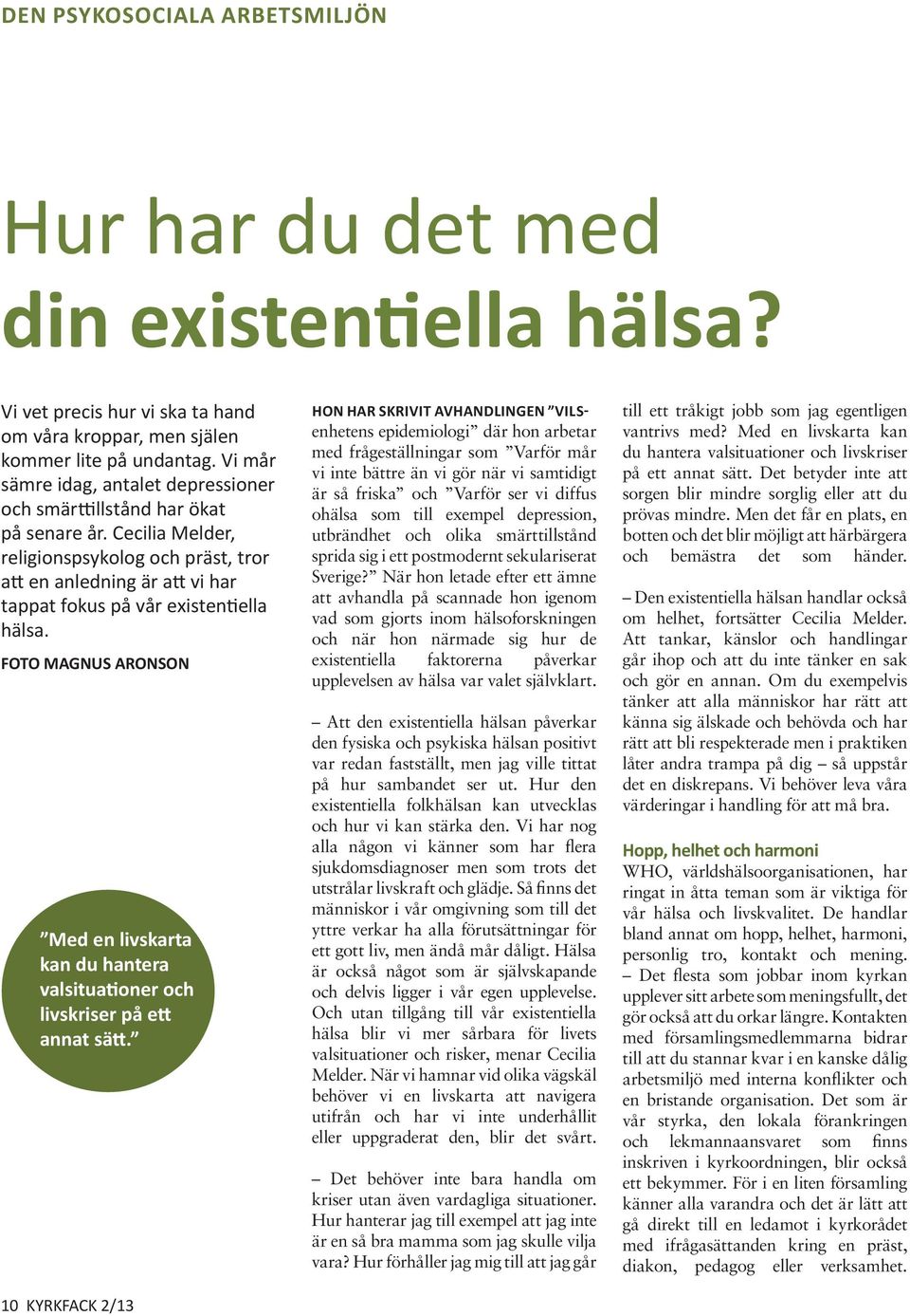 Cecilia Melder, religionspsykolog och präst, tror att en anledning är att vi har tappat fokus på vår existentiella hälsa.