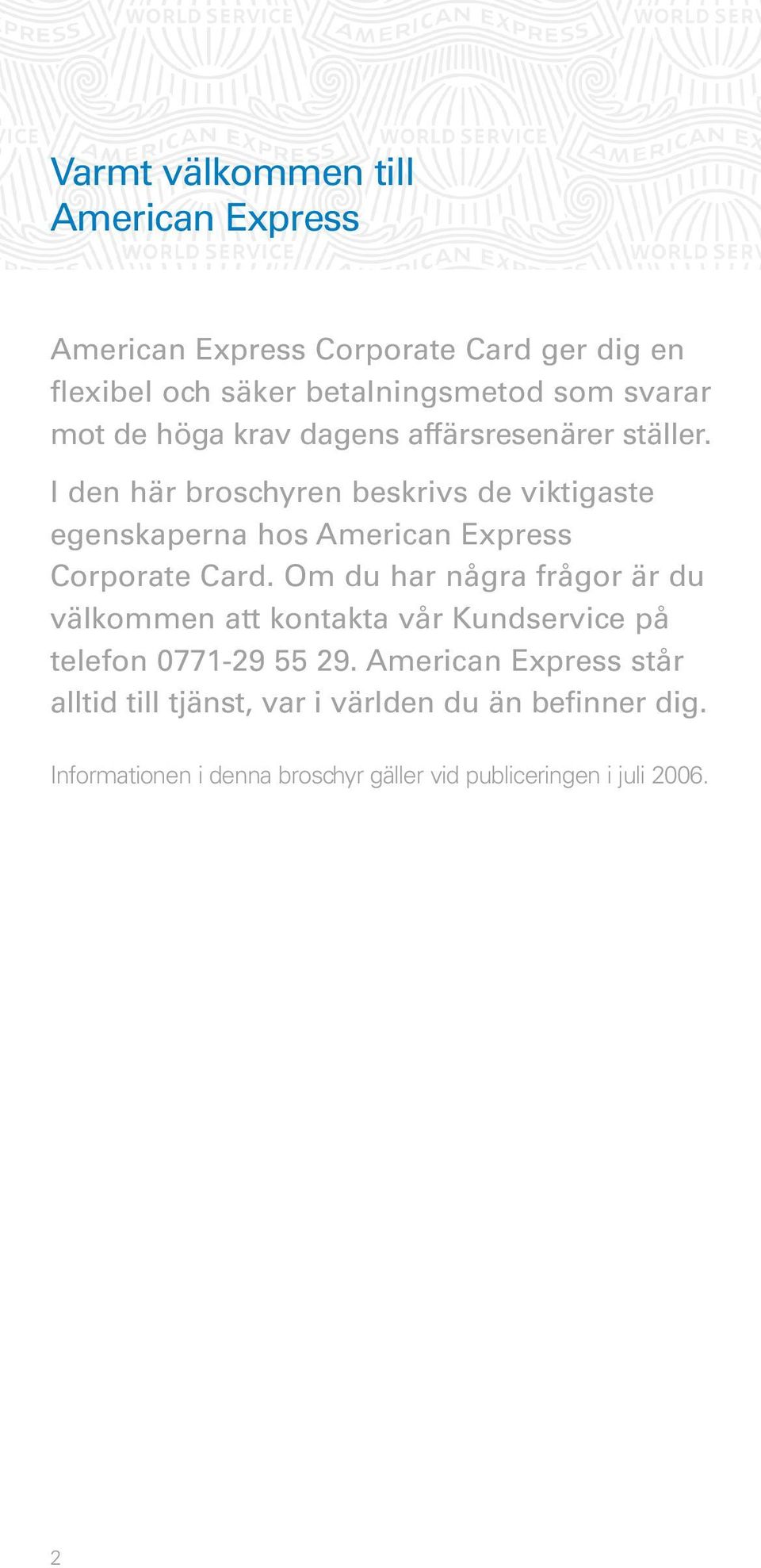 I den här broschyren beskrivs de viktigaste egenskaperna hos American Express Corporate Card.