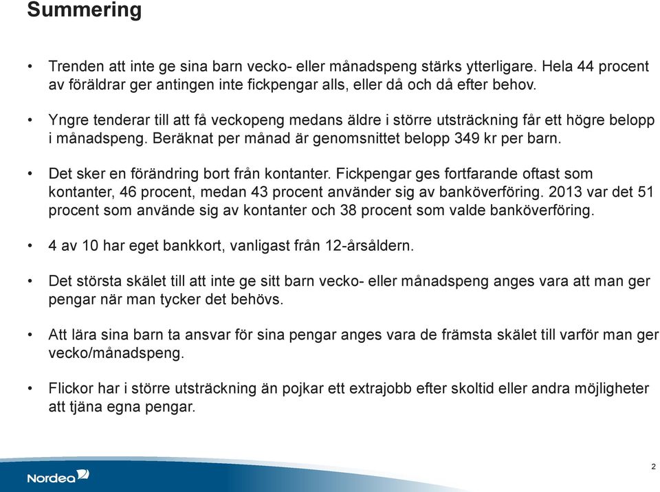 Det sker en förändring bort från kontanter. Fickpengar ges fortfarande oftast som kontanter, 46 procent, medan 43 procent använder sig av banköverföring.