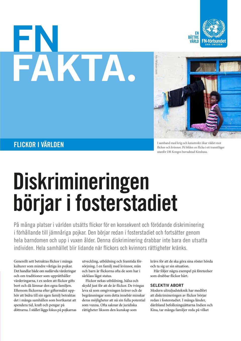 Diskrimineringen börjar i fosterstadiet På många platser i världen utsätts flickor för en konsekvent och förödande diskriminering i förhållande till jämnåriga pojkar.