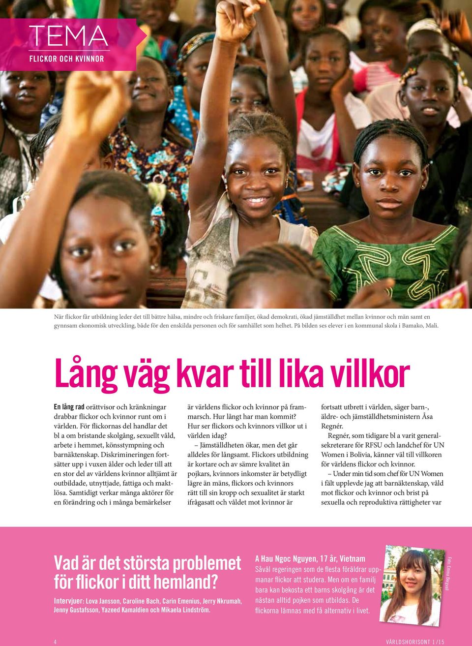 Lång väg kvar till lika villkor En lång rad orättvisor och kränkningar drabbar flickor och kvinnor runt om i världen.