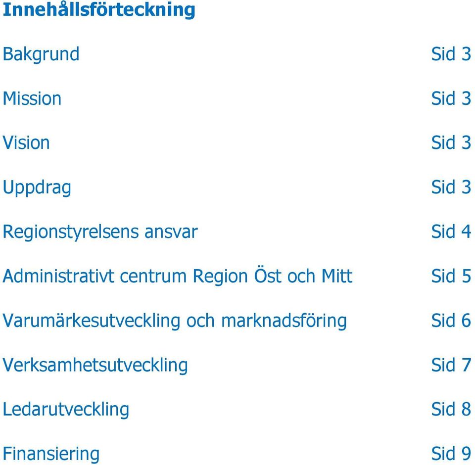 Region Öst och Mitt Sid 5 Varumärkesutveckling och marknadsföring
