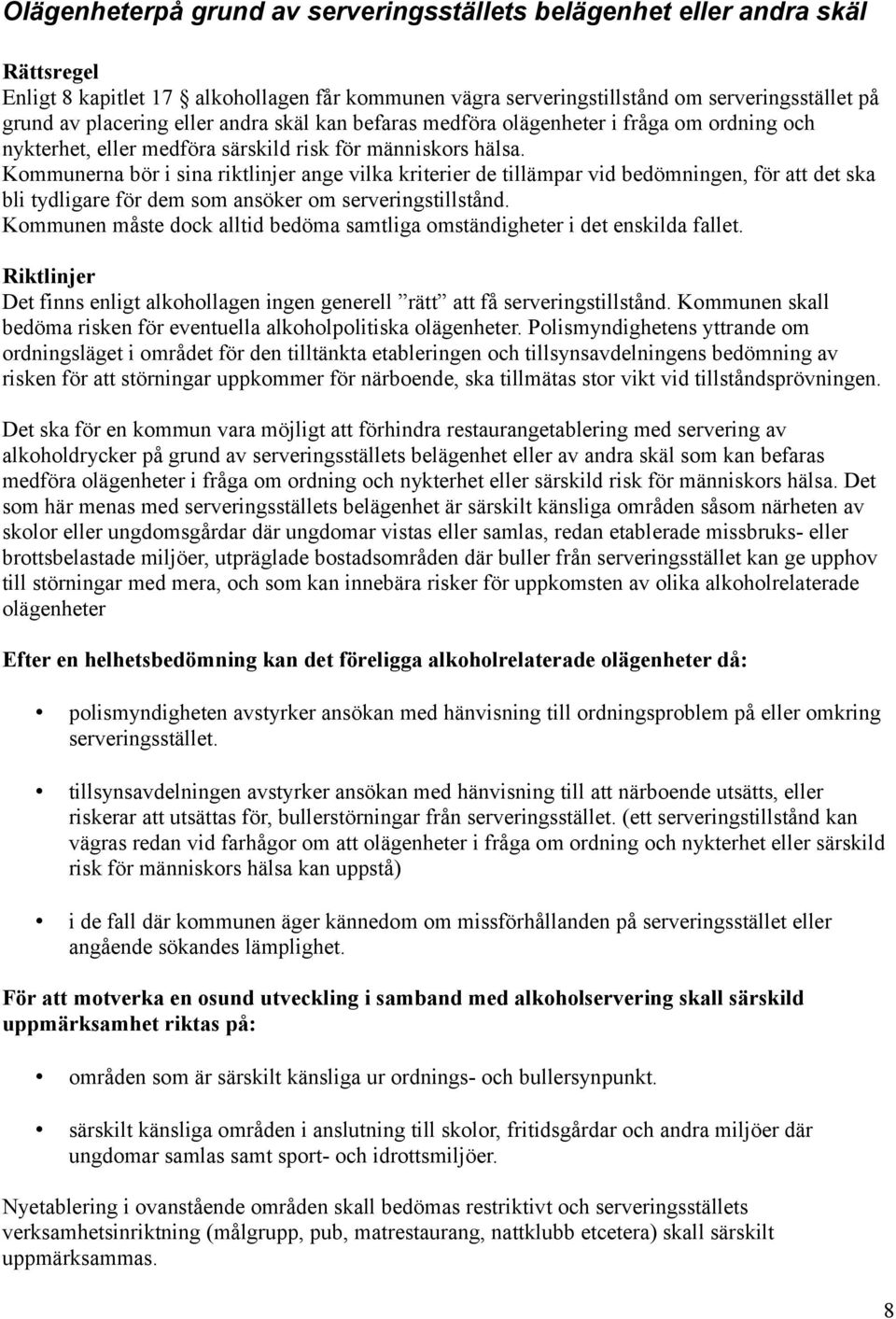 Kommunerna bör i sina riktlinjer ange vilka kriterier de tillämpar vid bedömningen, för att det ska bli tydligare för dem som ansöker om serveringstillstånd.