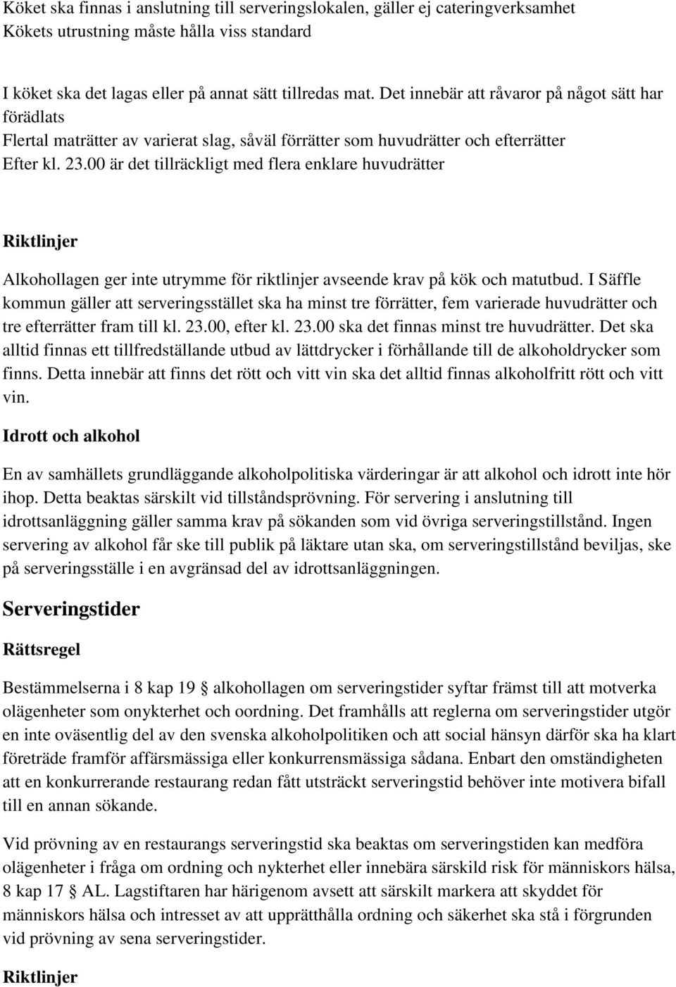 00 är det tillräckligt med flera enklare huvudrätter Alkohollagen ger inte utrymme för riktlinjer avseende krav på kök och matutbud.