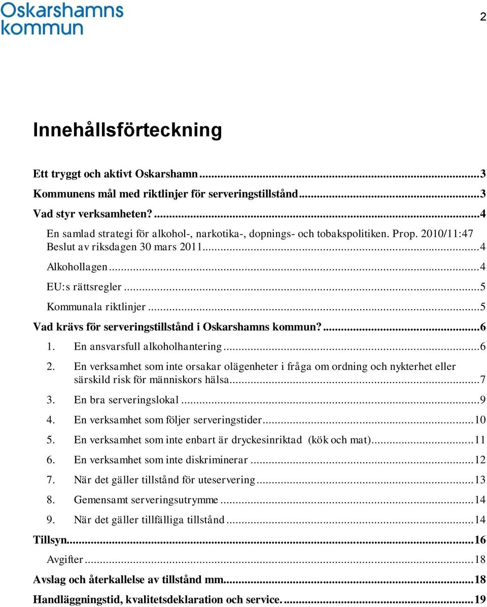 .. 5 Vad krävs för serveringstillstånd i Oskarshamns kommun?... 6 1. En ansvarsfull alkoholhantering... 6 2.