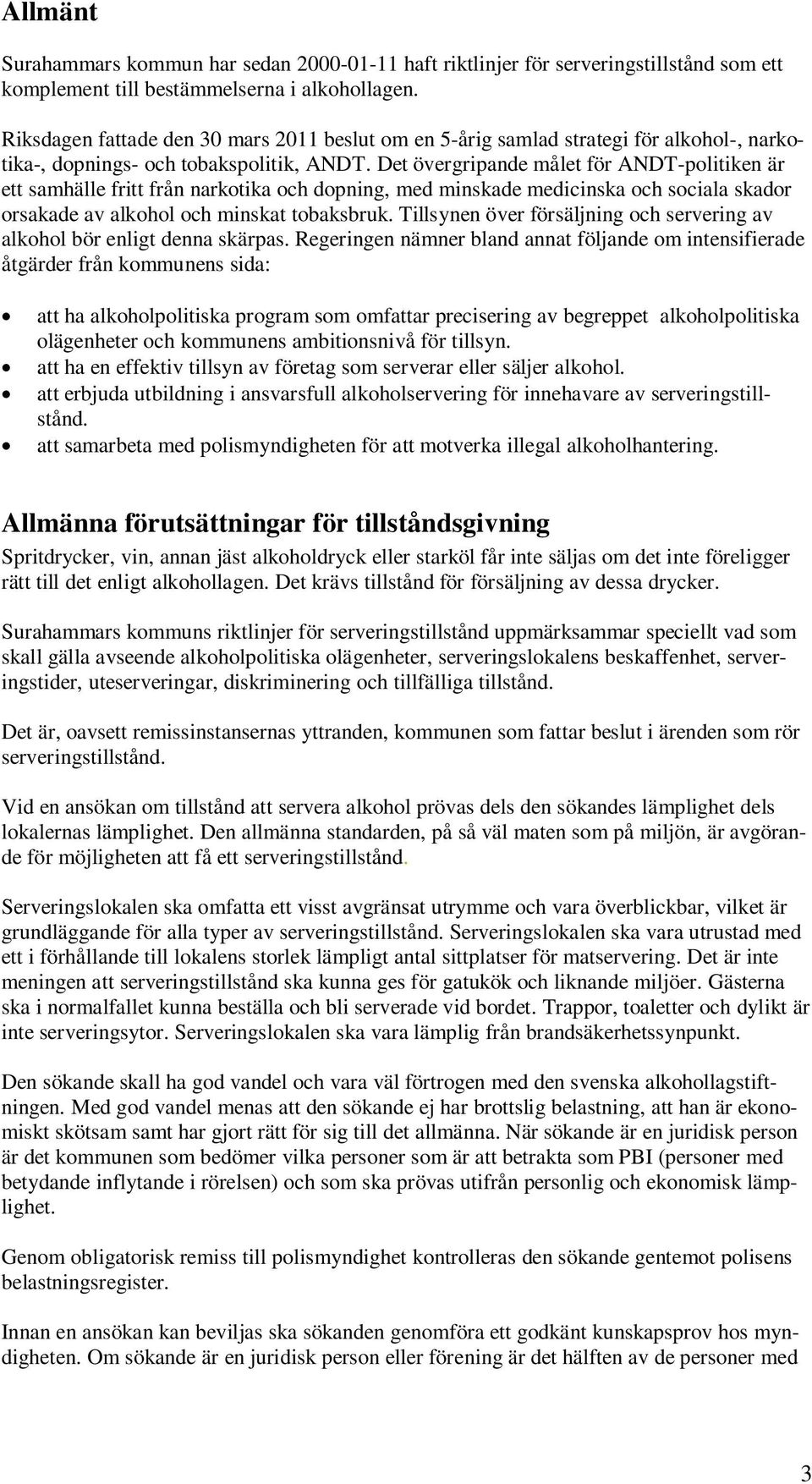 Det övergripande målet för ANDT-politiken är ett samhälle fritt från narkotika och dopning, med minskade medicinska och sociala skador orsakade av alkohol och minskat tobaksbruk.