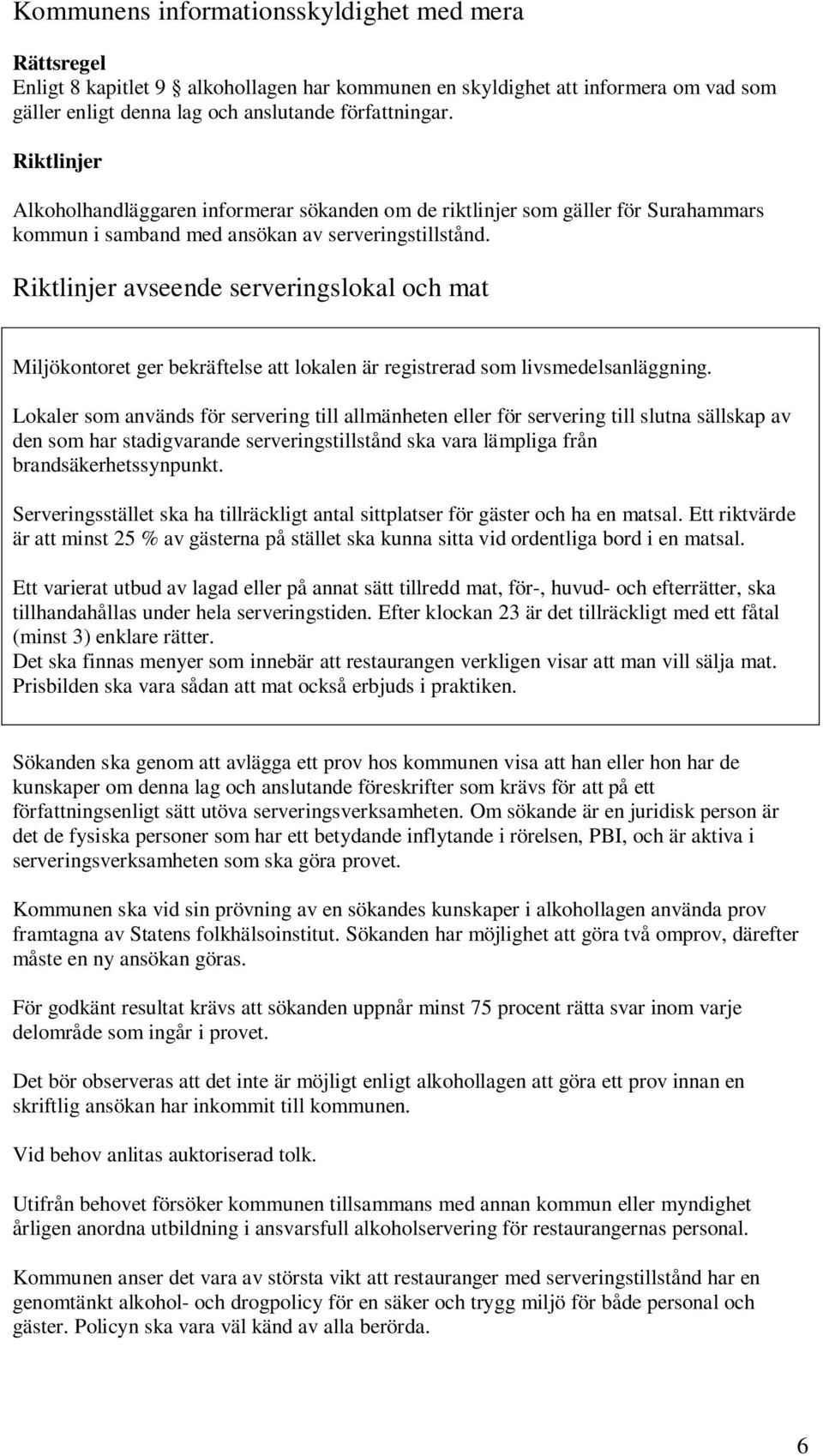 avseende serveringslokal och mat Miljökontoret ger bekräftelse att lokalen är registrerad som livsmedelsanläggning.