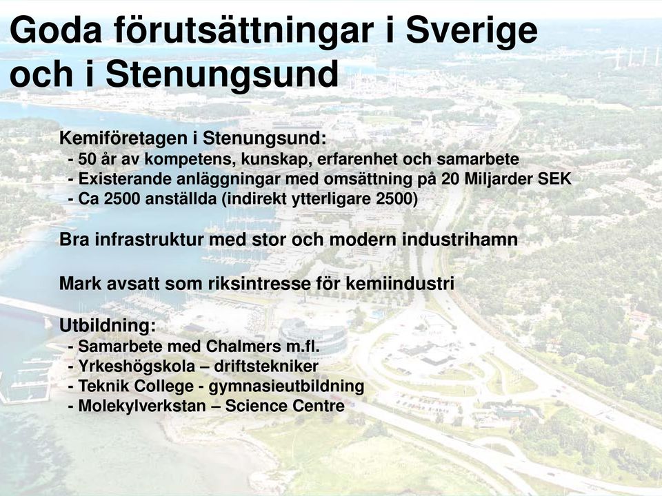 2500) Bra infrastruktur med stor och modern industrihamn Mark avsatt som riksintresse för kemiindustri Utbildning: -