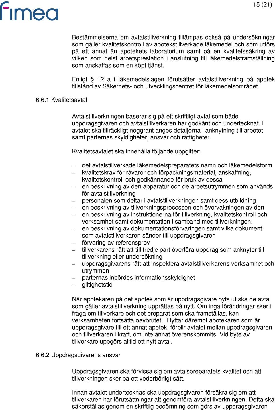 laboratorium samt på en kvalitetssäkring av vilken som helst arbetsprestation i anslutning till läkemedelsframställning som anskaffas som en köpt tjänst.