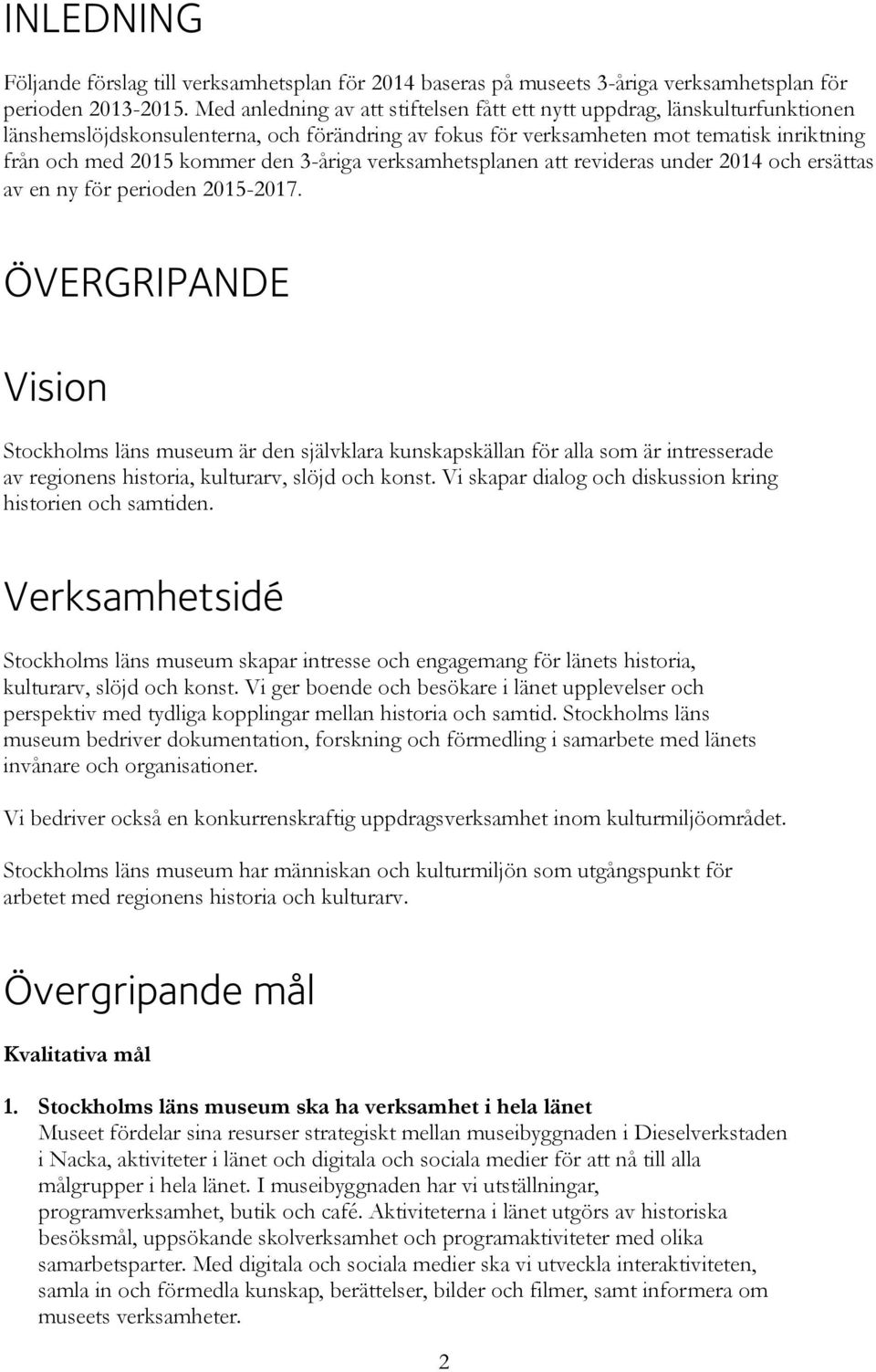 3-åriga verksamhetsplanen att revideras under 2014 och ersättas av en ny för perioden 2015-2017.