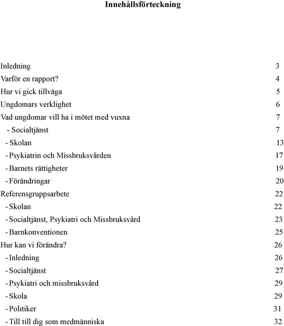 Psykiatrin och Missbruksvården 17 - Barnets rättigheter 19 - Förändringar 20 Referensgruppsarbete 22 - Skolan 22 -