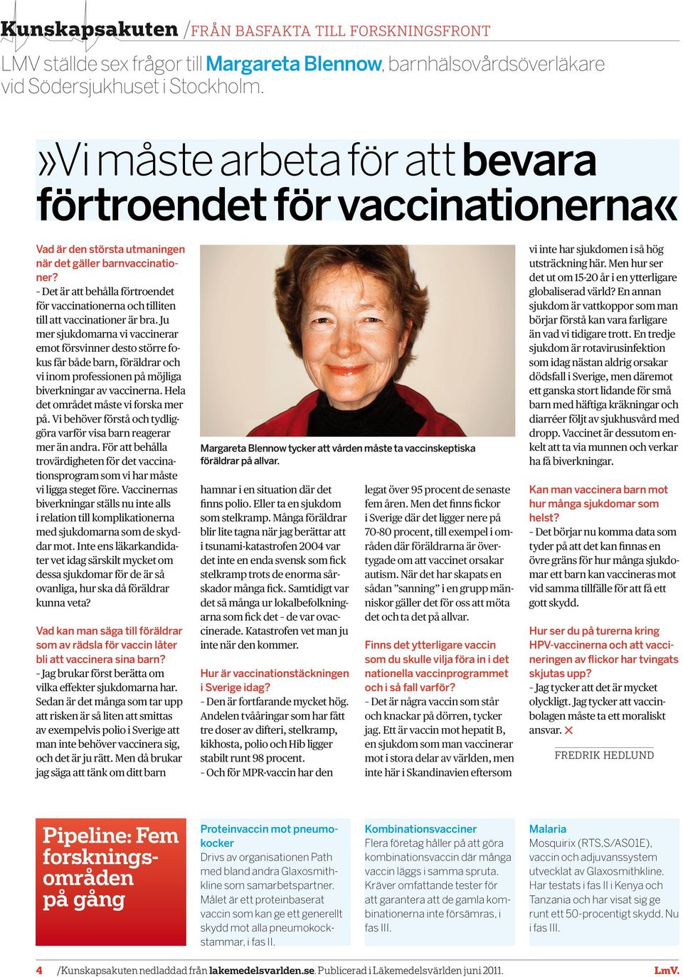 Det är att behålla förtroendet för vaccinationerna och tilliten till att vaccinationer är bra.