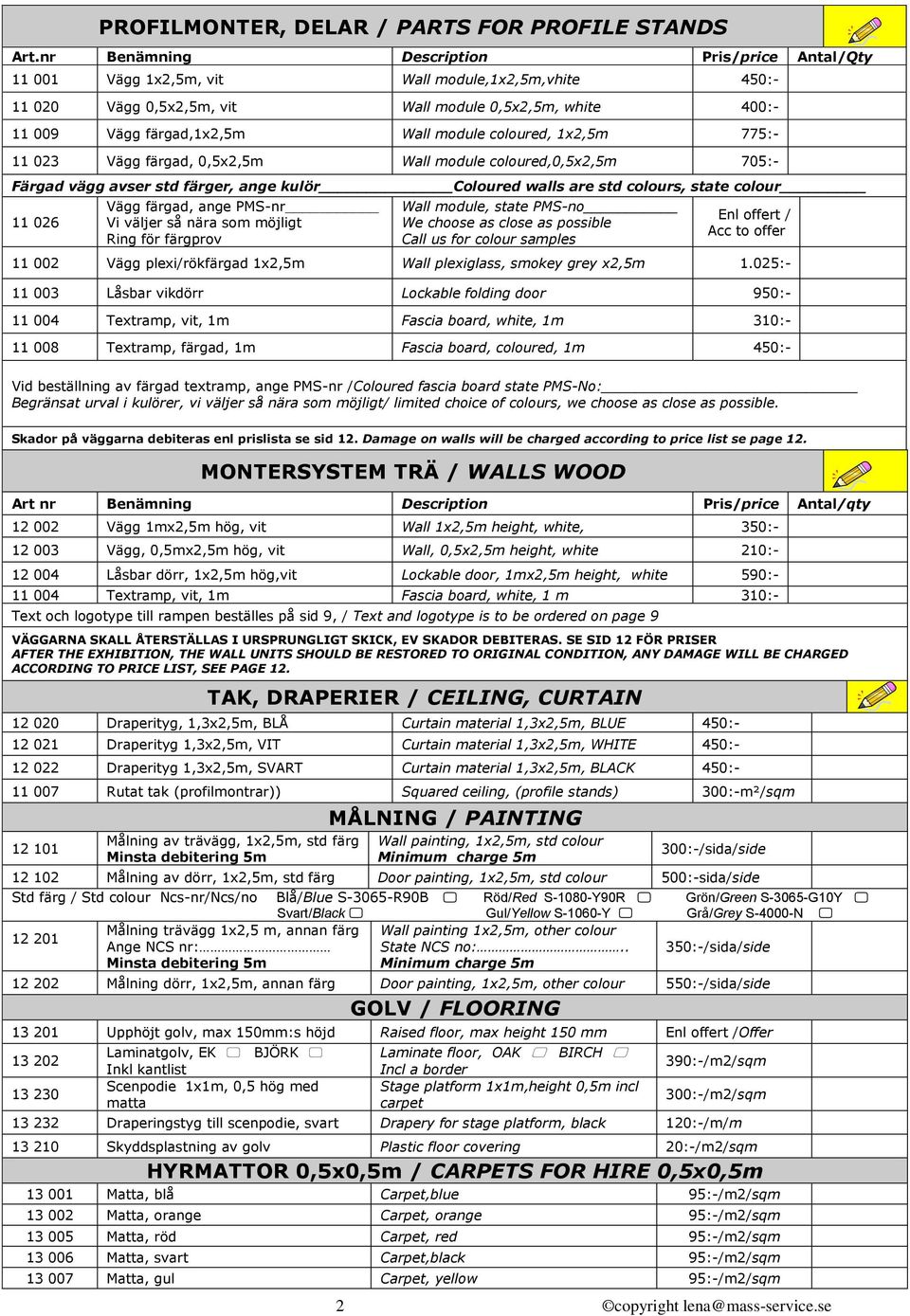 coloured, 1x2,5m 775:- 11 023 Vägg färgad, 0,5x2,5m Wall module coloured,0,5x2,5m 705:- Färgad vägg avser std färger, ange kulör Coloured walls are std colours, state colour 11 026 Vägg färgad, ange