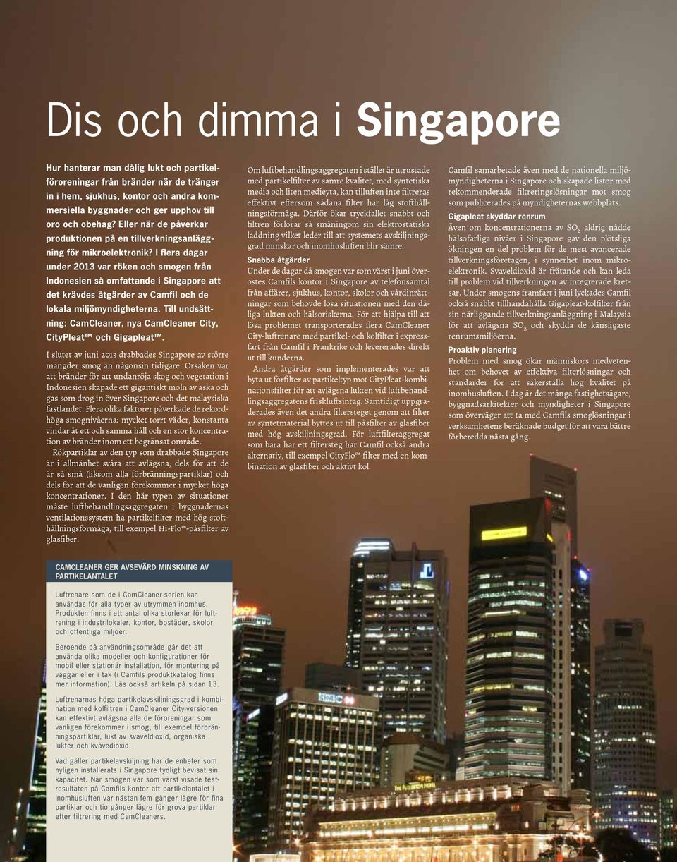 I flera dagar under 2013 var röken och smogen från Indonesien så omfattande i Singapore att det krävdes åtgärder av Camfil och de lokala miljömyndigheterna.