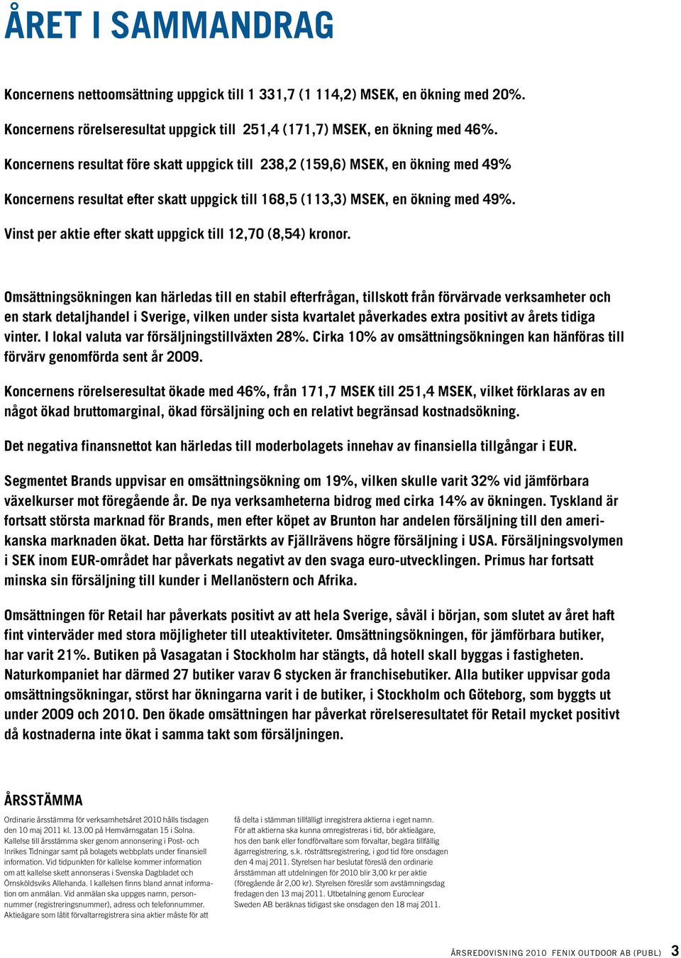 vinst per aktie efter skatt uppgick till 12,70 (8,54) kronor.