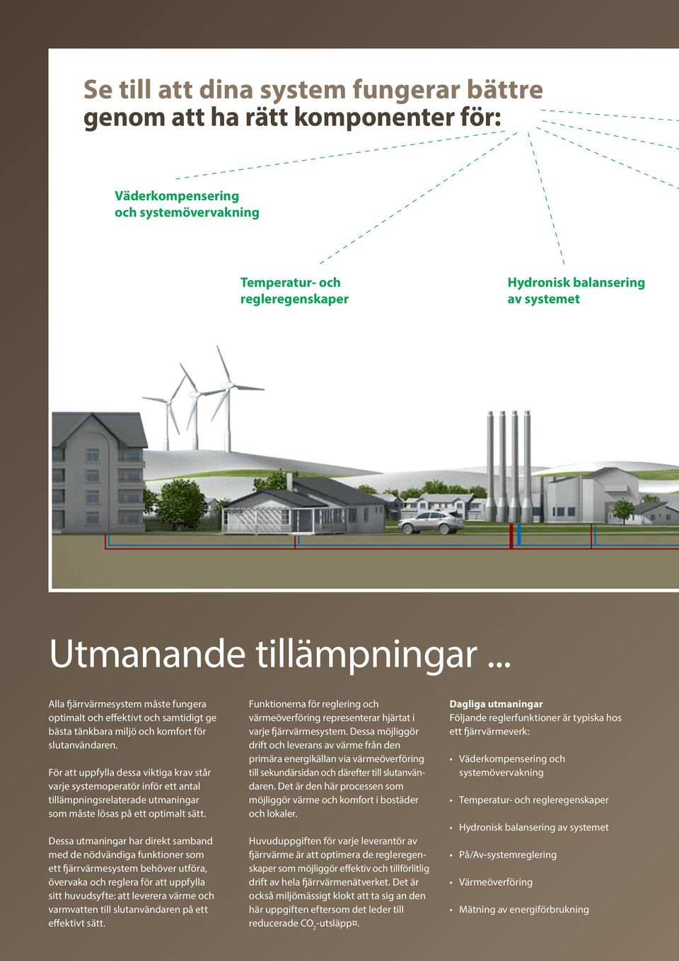 För att uppfylla dessa viktiga krav står varje systemoperatör inför ett antal tillämpningsrelaterade utmaningar som måste lösas på ett optimalt sätt.