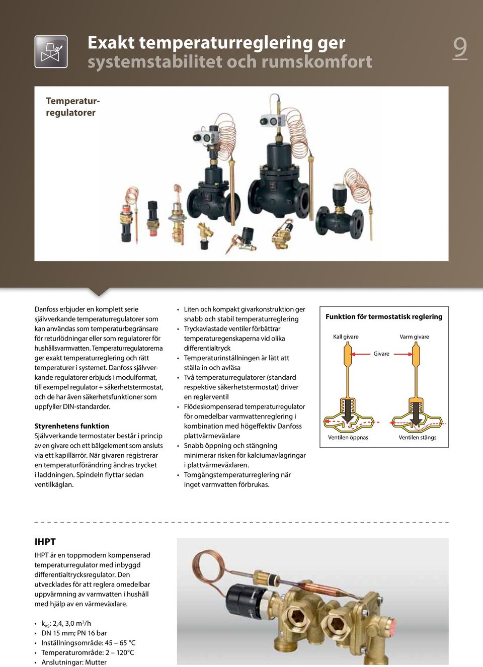 Danfoss självverkande regulatorer erbjuds i modulformat, till exempel regulator + säkerhetstermostat, och de har även säkerhetsfunktioner som uppfyller DIN-standarder.