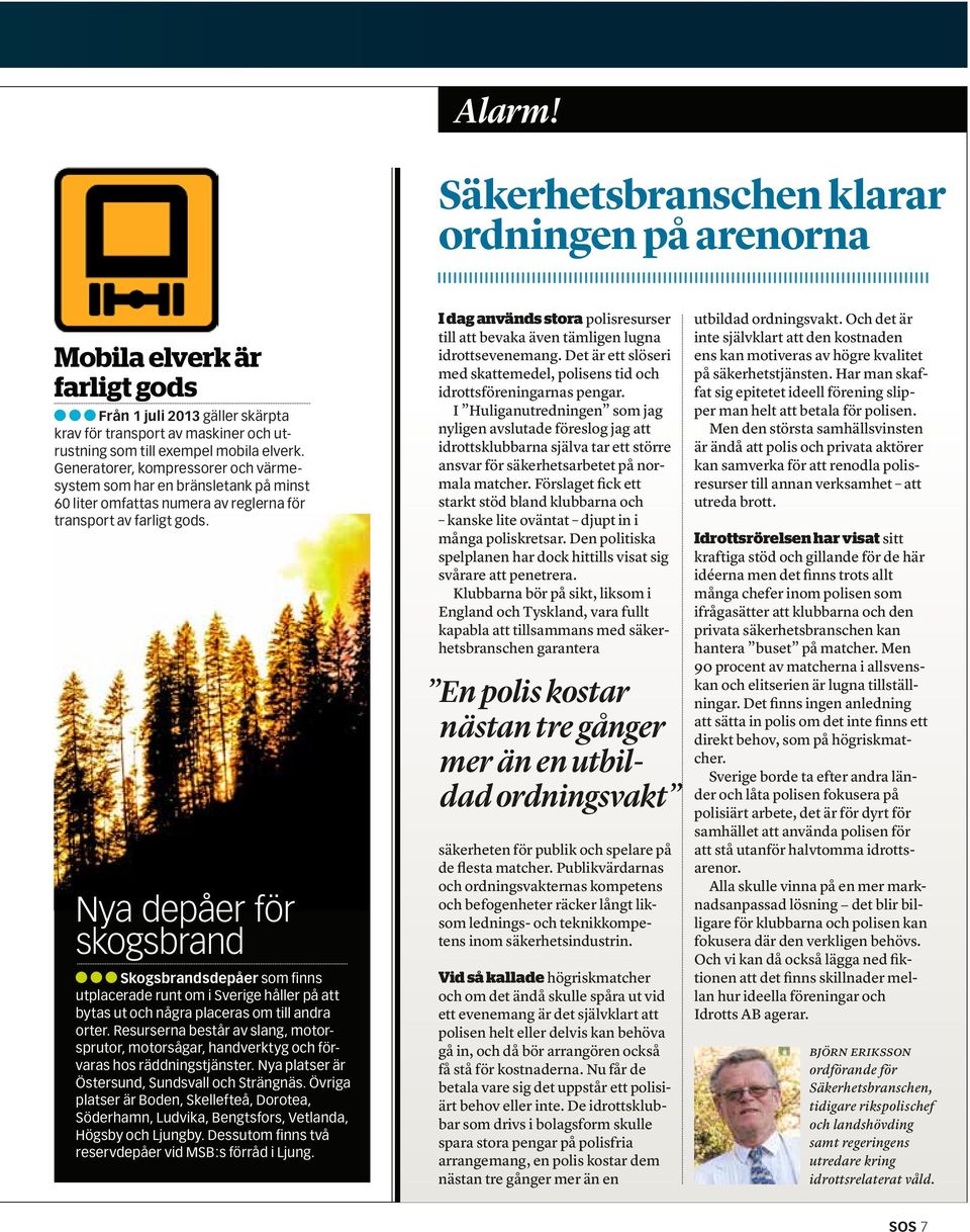 Nya depåer för skogsbrand Skogsbrandsdepåer som finns utplacerade runt om i Sverige håller på att bytas ut och några placeras om till andra orter.