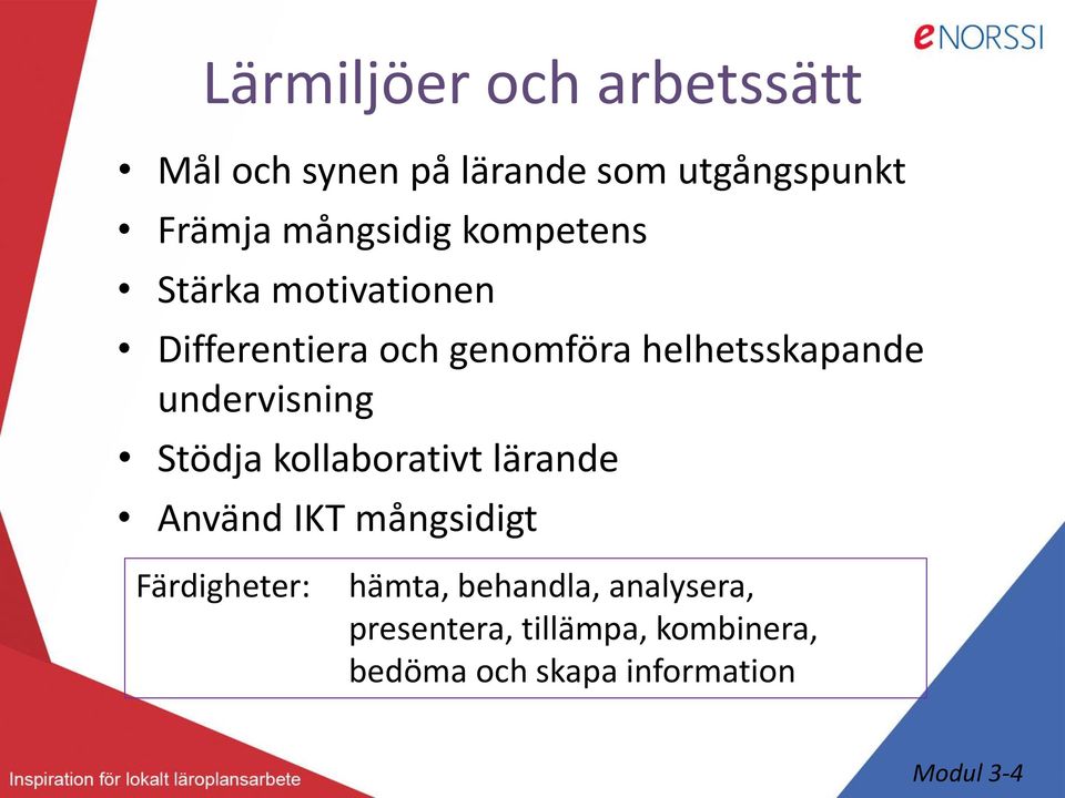 undervisning Stödja kollaborativt lärande Använd IKT mångsidigt Färdigheter: hämta,