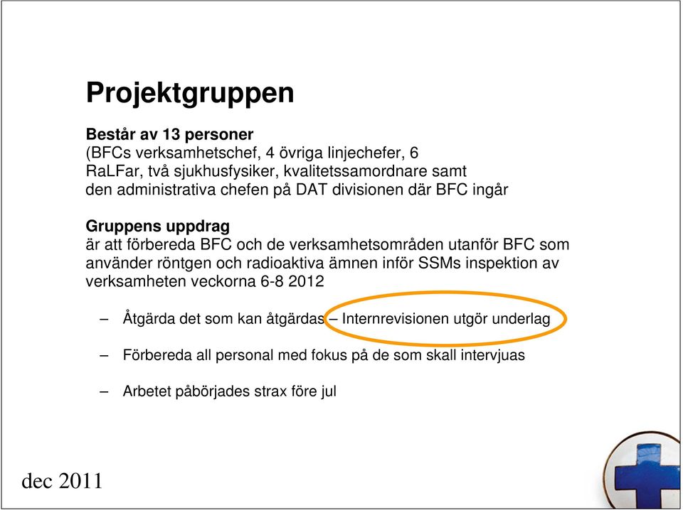 utanför BFC som använder röntgen och radioaktiva ämnen inför SSMs inspektion av verksamheten veckorna 6-8 2012 Åtgärda det som kan