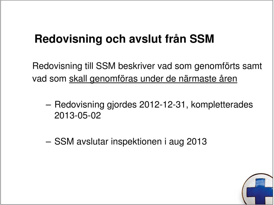 genomföras under de närmaste åren Redovisning gjordes