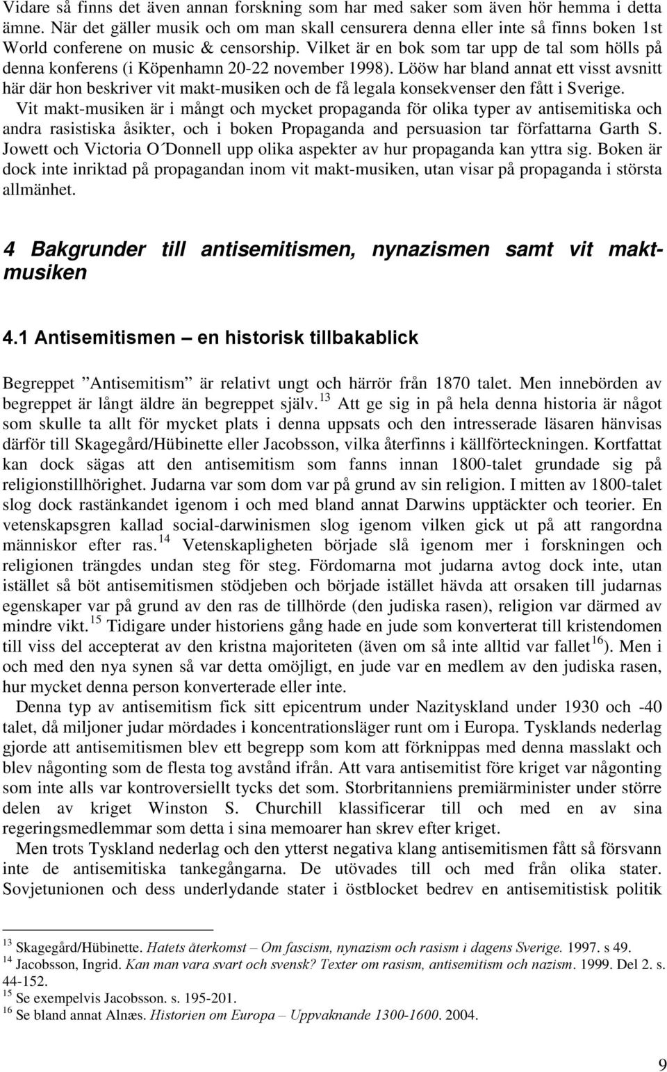 Vilket är en bok som tar upp de tal som hölls på denna konferens (i Köpenhamn 20-22 november 1998).