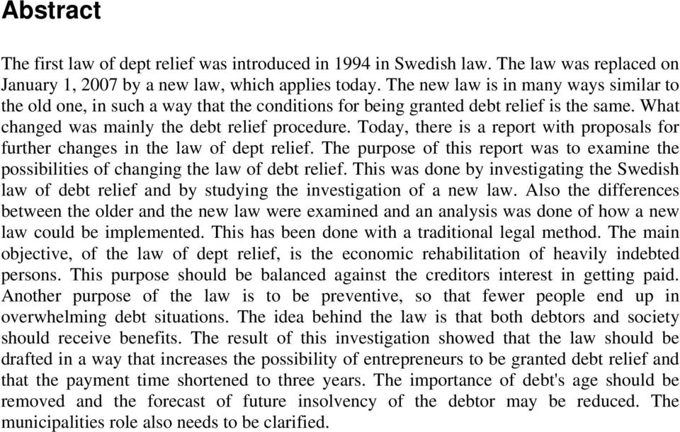 Today, there is a report with proposals for further changes in the law of dept relief. The purpose of this report was to examine the possibilities of changing the law of debt relief.