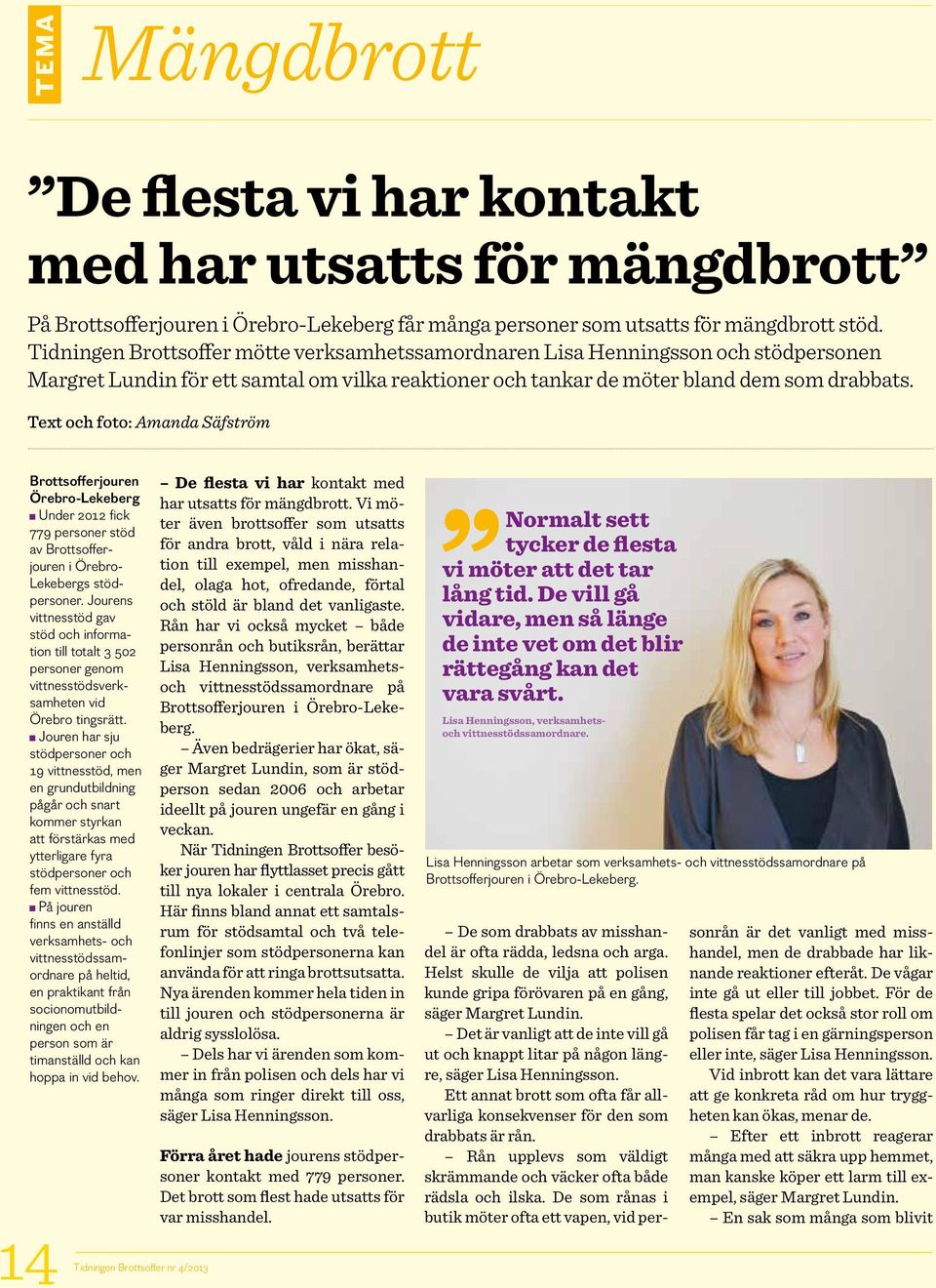 Text och foto: Amanda Säfström Brottsofferjouren Örebro-Lekeberg Under 2012 fick 779 personer stöd av Brottsofferjouren i Örebro- Lekebergs stödpersoner.