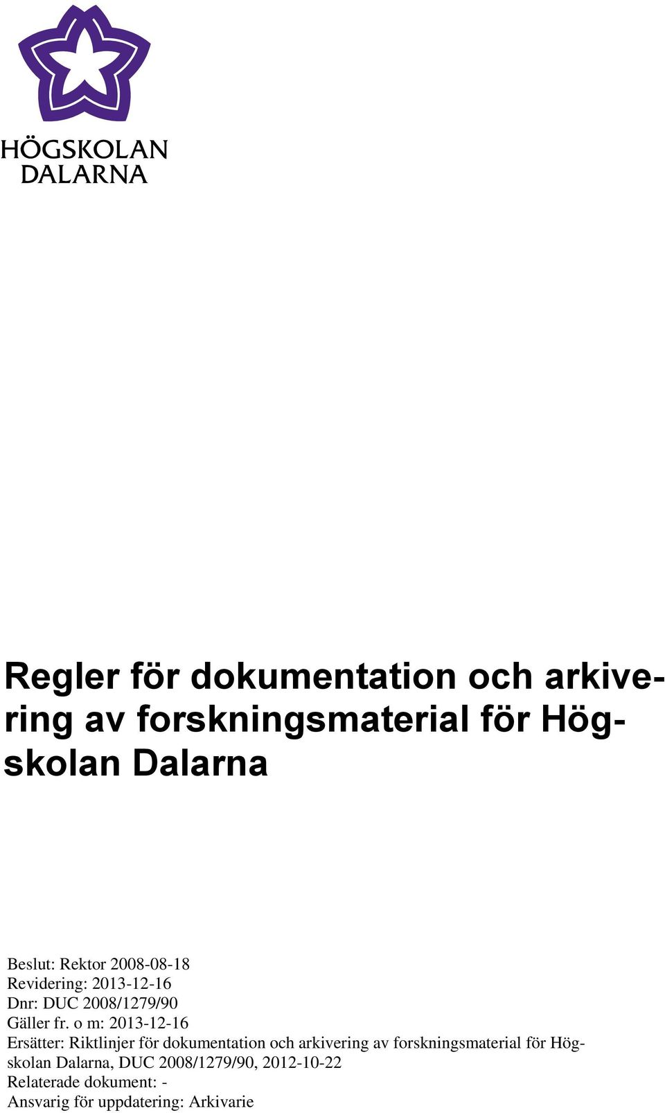 o m: 2013-12-16 Ersätter: Riktlinjer för dokumentation och arkivering av forskningsmaterial